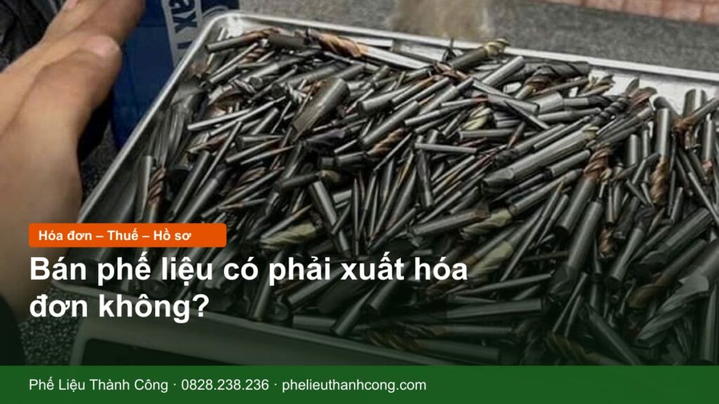 Bán Phế Liệu Có Phải Xuất Hóa Đơn Không? Thuế GTGT Và Hồ Sơ Cho Doanh Nghiệp